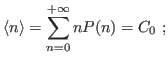 $\displaystyle \langle n\rangle=\mathop{\sum}_{n=0}^{+\infty}
nP(n)=C_0\ ;
$
