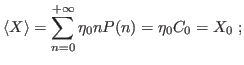 $\displaystyle \langle X\rangle=\mathop{\sum}_{n=0}^{+\infty}
\eta_0 nP(n)=\eta_0 C_0=X_0\ ;
$